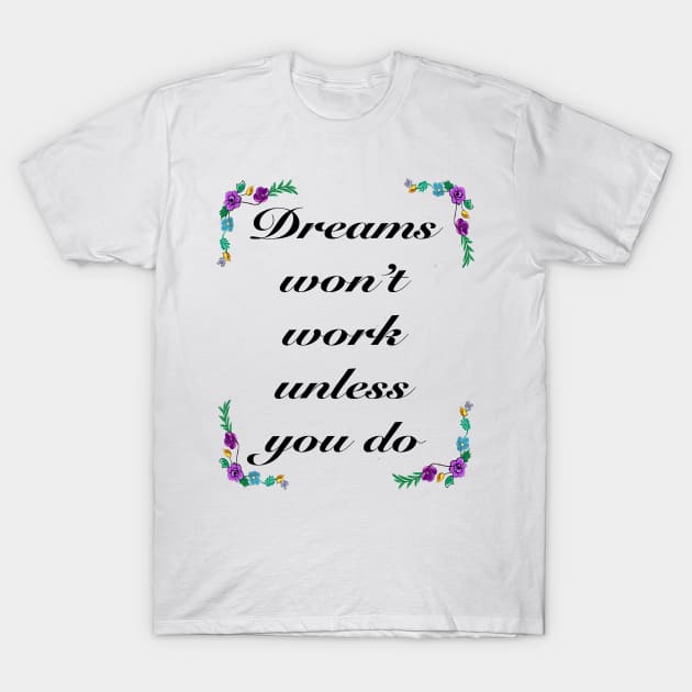 Inspirational motivational affirmation - dreams T-Shirt by Artonmytee